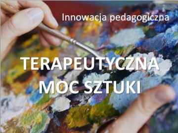 Innowacja Pedagogiczna: Terapeutyczna Moc Sztuki