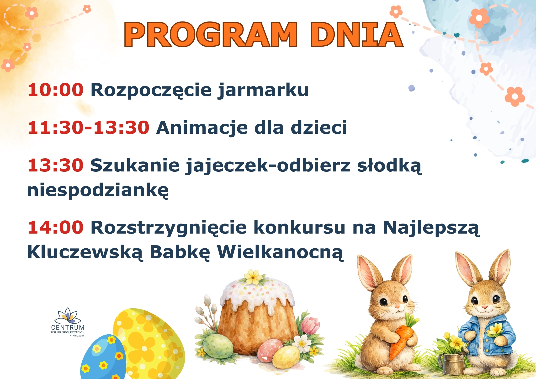 Plakat z napisem „Program dnia” przedstawiający harmonogram Jarmarku Wielkanocnego. Na liście znajdują się godziny i wydarzenia: o 10:00 rozpoczęcie jarmarku, od 11:30 do 13:30 animacje dla dzieci, o 13:30 szukanie jajeczek z niespodziankami oraz o 14:00 rozstrzygnięcie konkursu na najlepszą Kluczewską Babkę Wielkanocną. Na dole widoczne są ilustracje wielkanocne: kolorowe pisanki, baba wielkanocna oraz dwa zajączki, jeden z marchewką, drugi z konewką. W tle pastelowe, wiosenne motywy graficzne.
