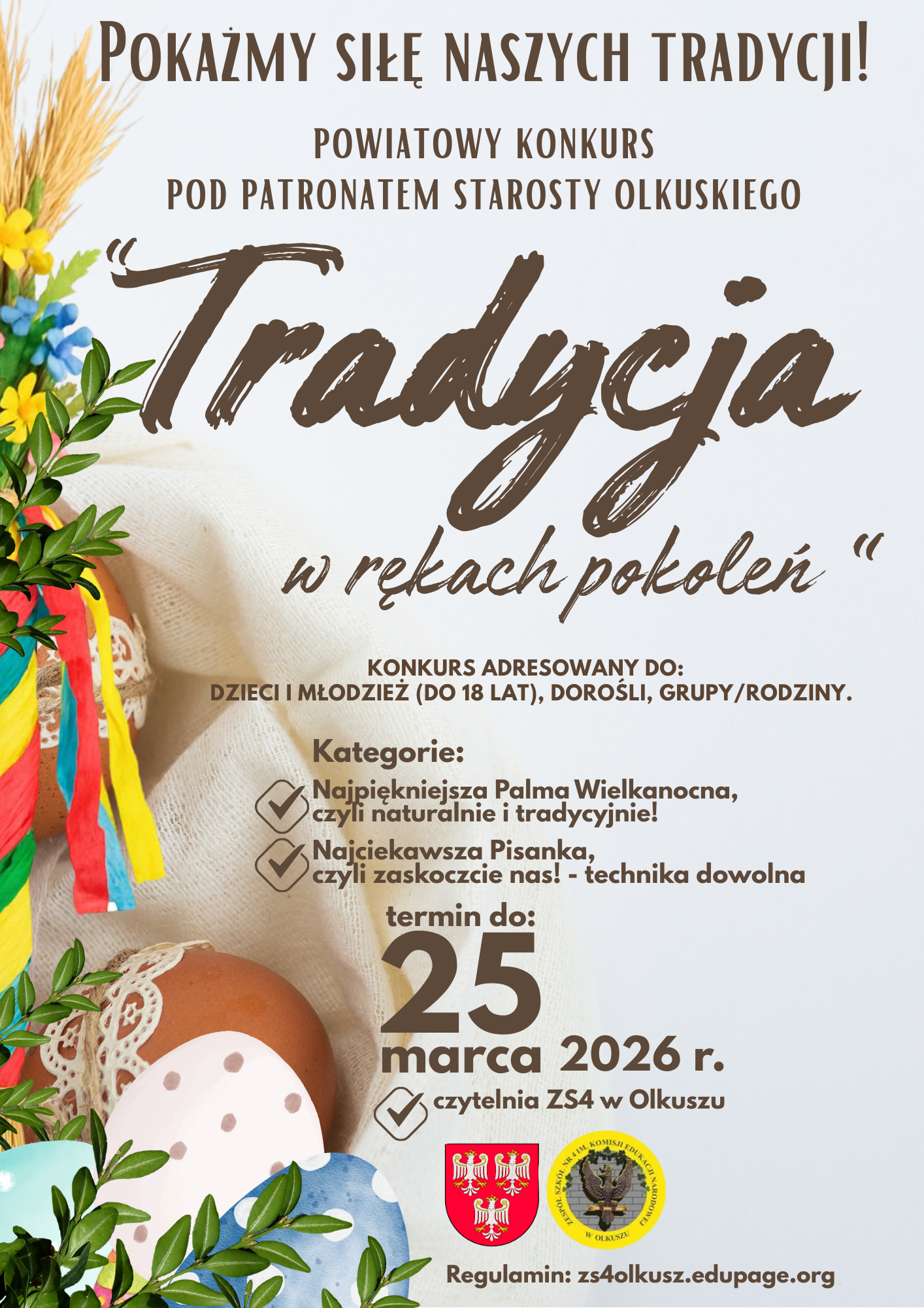 Plakat promujący powiatowy konkurs ‘Tradycja w rękach pokoleń’. Na tle kolorowych pisanek i tradycyjnej palmy wielkanocnej znajdują się informacje o kategoriach konkursowych: najpiękniejsza palma wielkanocna oraz najciekawsza pisanka. Podano też termin zgłoszeń – 25 marca 2026 roku – oraz miejsce: czytelnia ZS4 w Olkuszu.